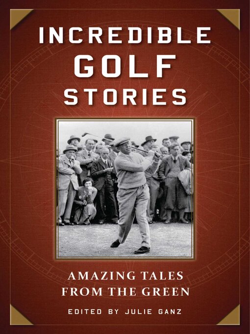 Title details for Incredible Golf Stories: Amazing Tales from the Green by Julie Ganz - Wait list